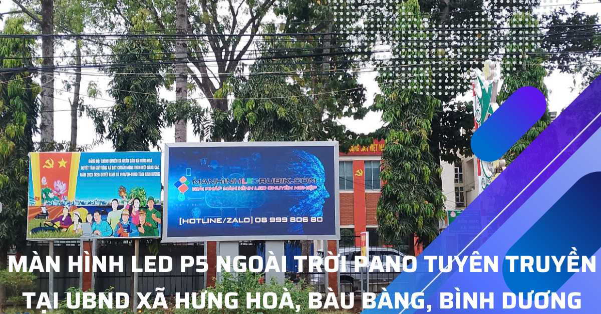 Màn Hình LED P5 Ngoài Trời Tại UBND Xã Hưng Hòa, Huyện Bàu Bàng, Bình Dương
