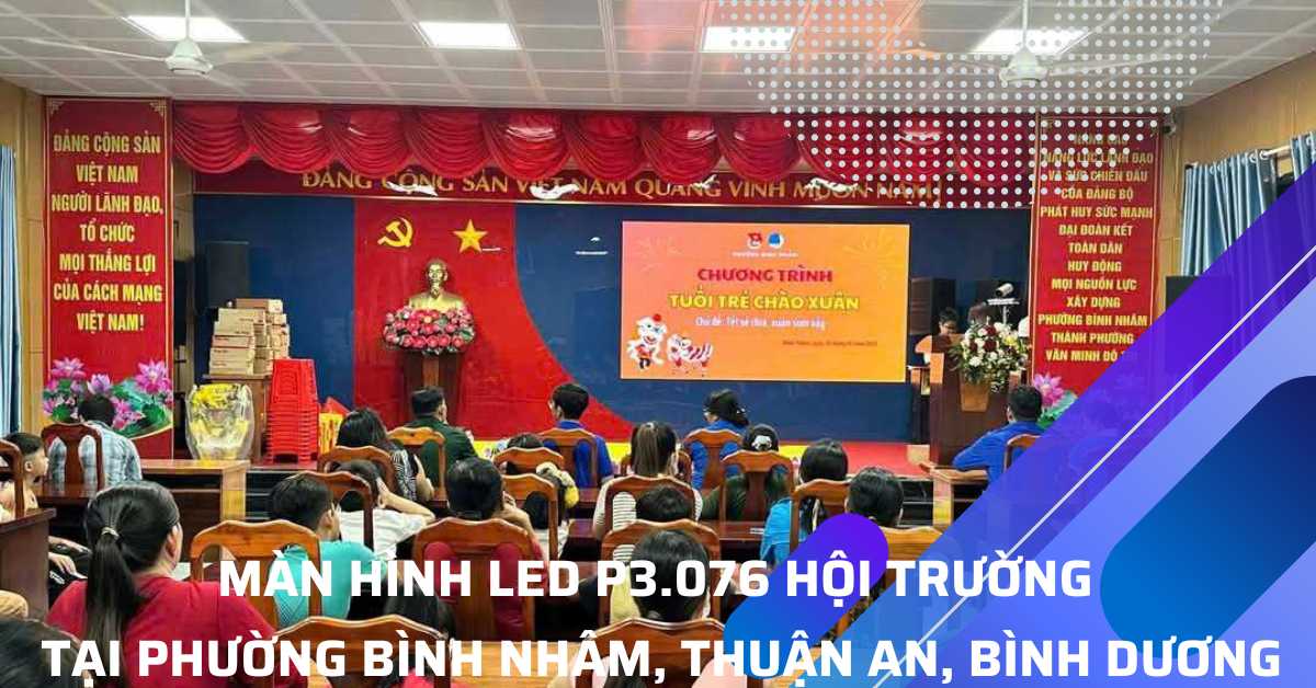 Lắp đặt Màn Hình LED Hội Trường P3.076 Tại UBND Bình Nhâm, Thuận An, Bình Dương